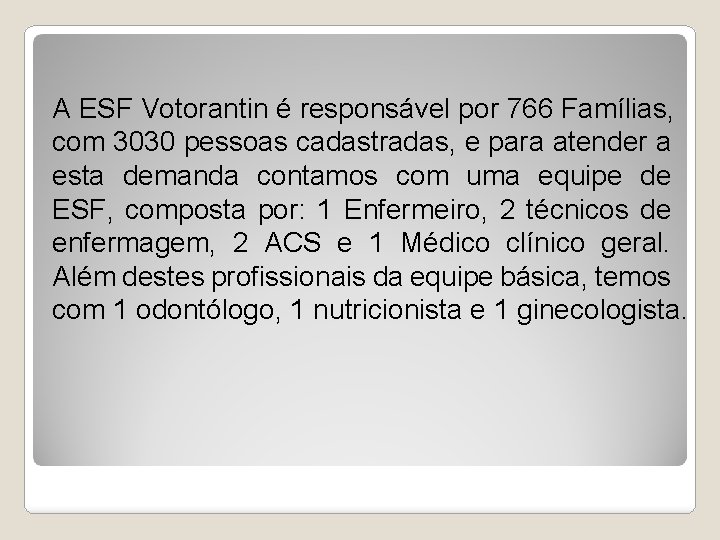 A ESF Votorantin é responsável por 766 Famílias, com 3030 pessoas cadastradas, e para