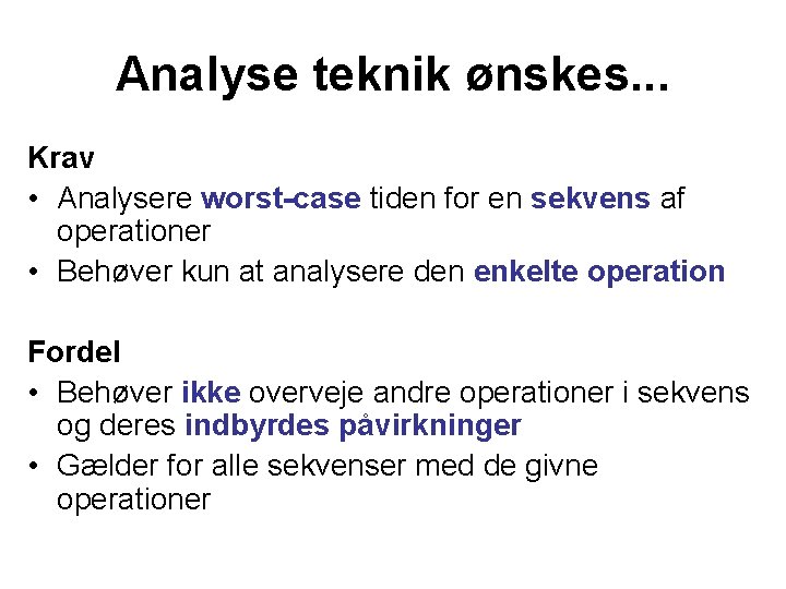 Analyse teknik ønskes. . . Krav • Analysere worst-case tiden for en sekvens af