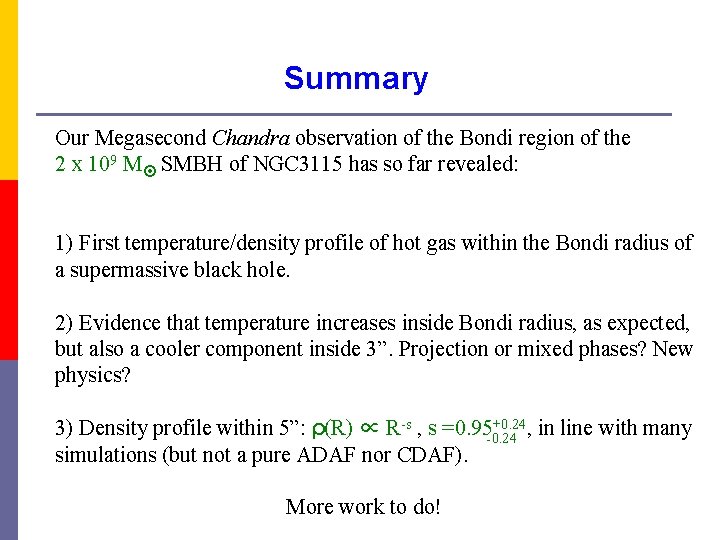 Summary Our Megasecond Chandra observation of the Bondi region of the 2 x 109