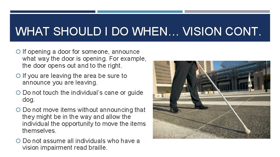 WHAT SHOULD I DO WHEN… VISION CONT. If opening a door for someone, announce