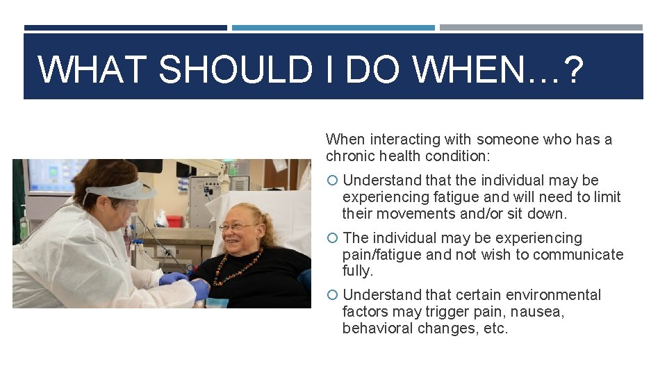 WHAT SHOULD I DO WHEN…? When interacting with someone who has a chronic health