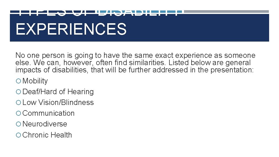 TYPES OF DISABILITY EXPERIENCES No one person is going to have the same exact