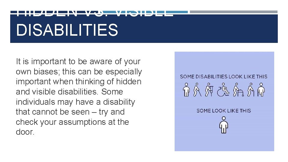 HIDDEN VS. VISIBLE DISABILITIES It is important to be aware of your own biases;