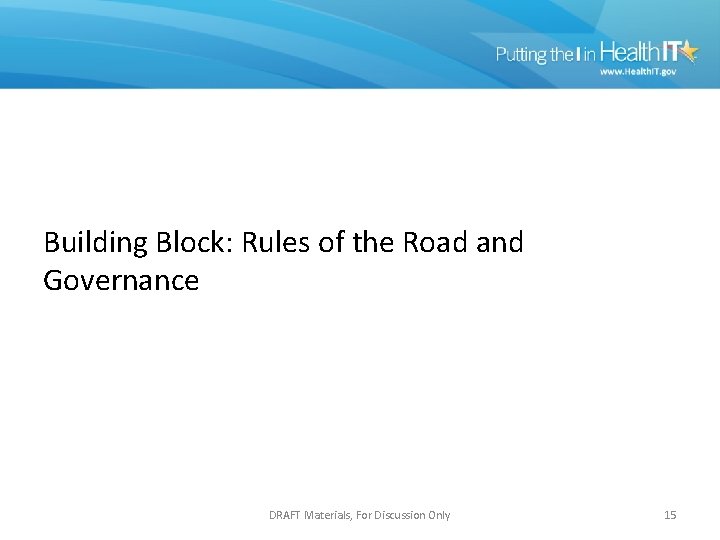 Building Block: Rules of the Road and Governance DRAFT Materials, For Discussion Only 15