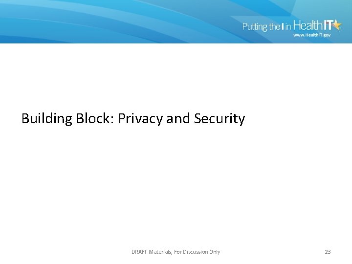 Building Block: Privacy and Security DRAFT Materials, For Discussion Only 23 