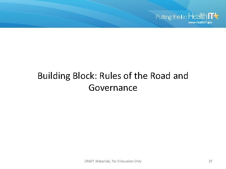 Building Block: Rules of the Road and Governance DRAFT Materials, For Discussion Only 37