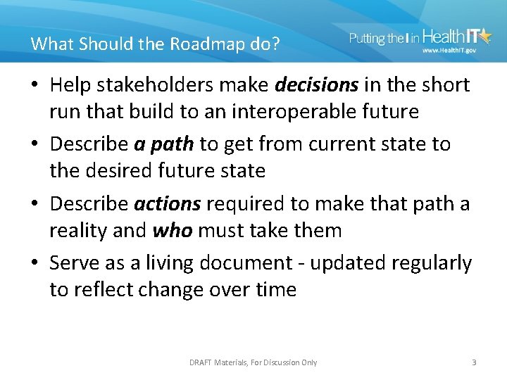What Should the Roadmap do? • Help stakeholders make decisions in the short run