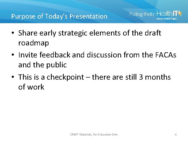 Purpose of Today’s Presentation • Share early strategic elements of the draft roadmap •
