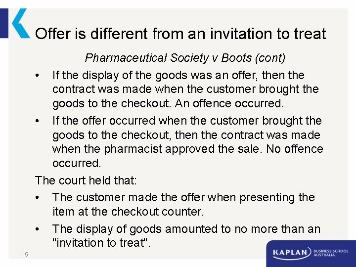 Offer is different from an invitation to treat Pharmaceutical Society v Boots (cont) •