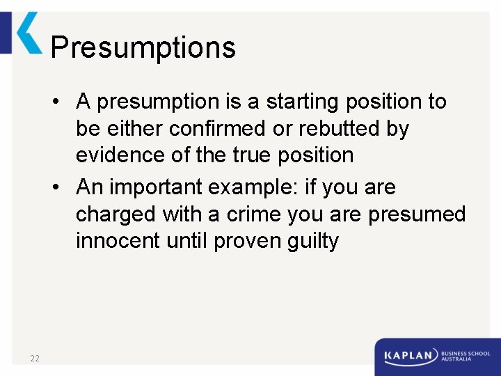 Presumptions • A presumption is a starting position to be either confirmed or rebutted