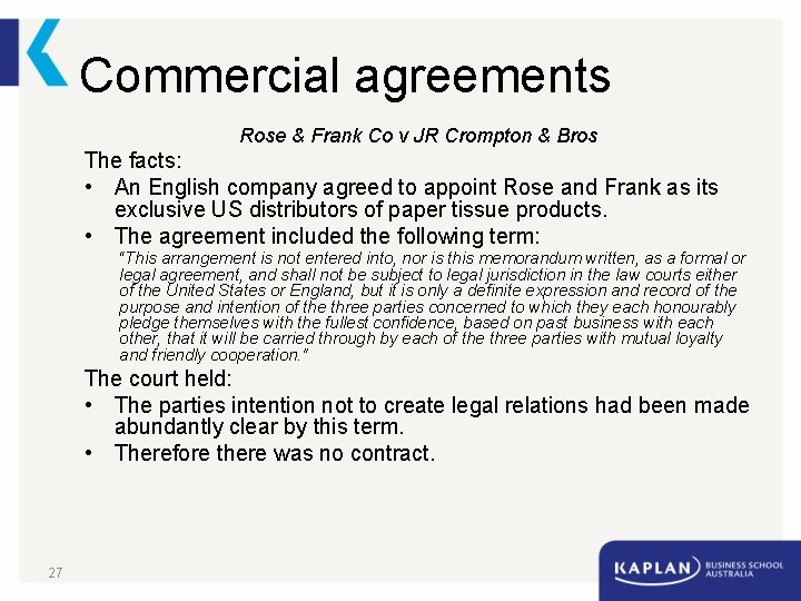 Commercial agreements Rose & Frank Co v JR Crompton & Bros The facts: •