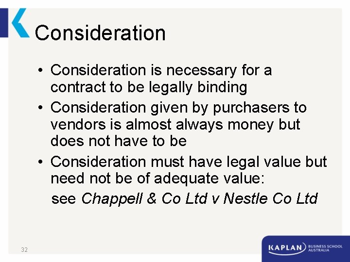 Consideration • Consideration is necessary for a contract to be legally binding • Consideration