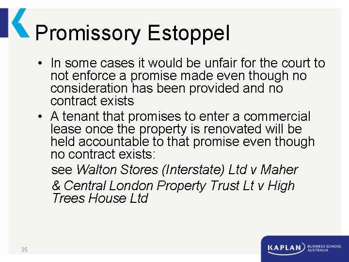 Promissory Estoppel • In some cases it would be unfair for the court to