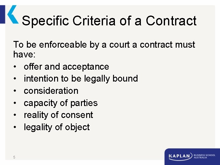 Specific Criteria of a Contract To be enforceable by a court a contract must