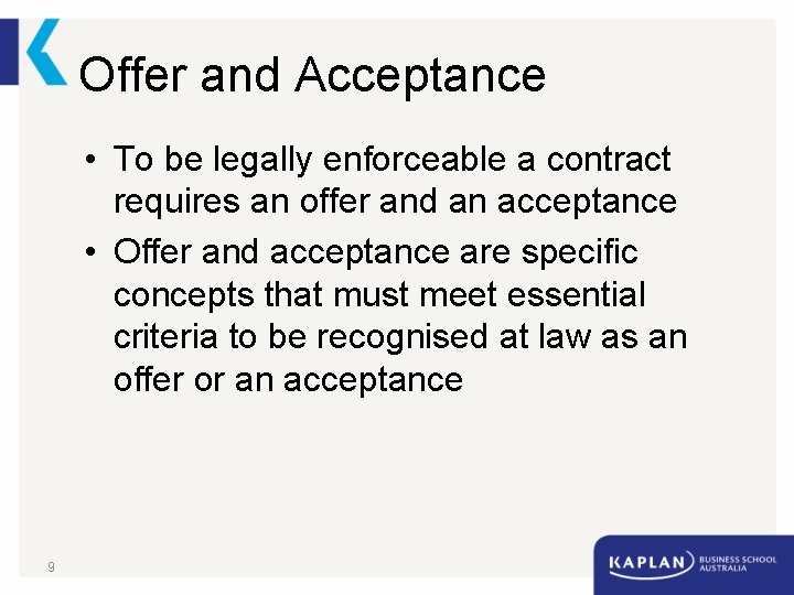 Offer and Acceptance • To be legally enforceable a contract requires an offer and