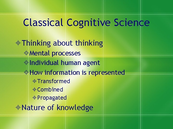 Classical Cognitive Science Thinking about thinking Mental processes Individual human agent How information is