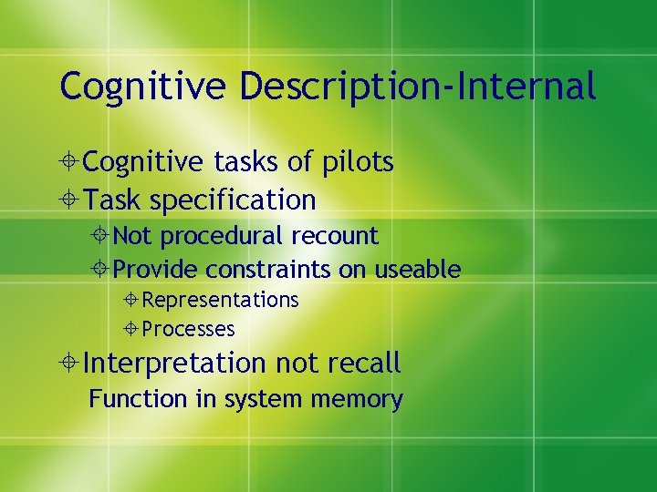 Cognitive Description-Internal Cognitive tasks of pilots Task specification Not procedural recount Provide constraints on