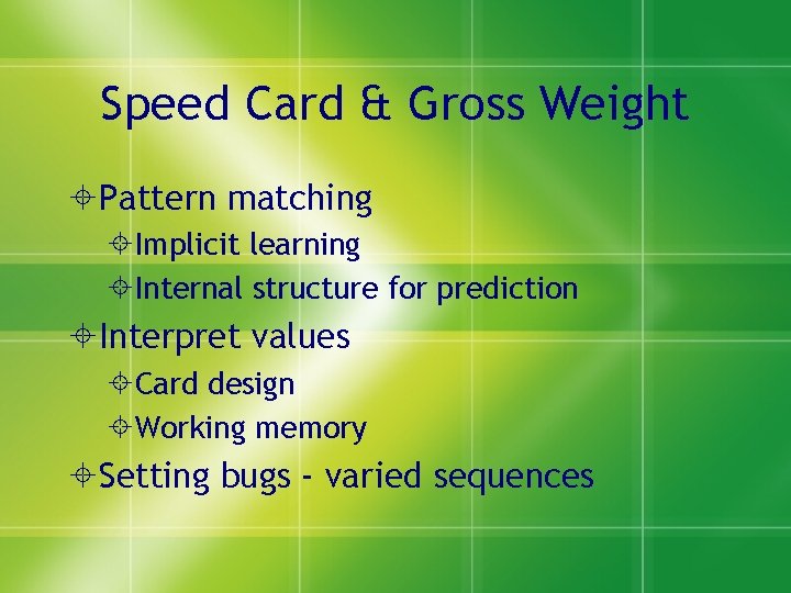 Speed Card & Gross Weight Pattern matching Implicit learning Internal structure for prediction Interpret