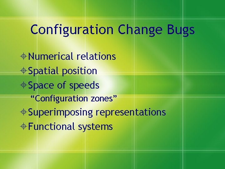 Configuration Change Bugs Numerical relations Spatial position Space of speeds “Configuration zones” Superimposing representations