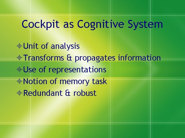 Cockpit as Cognitive System Unit of analysis Transforms & propagates information Use of representations