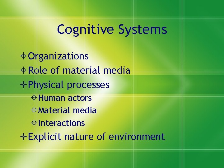 Cognitive Systems Organizations Role of material media Physical processes Human actors Material media Interactions