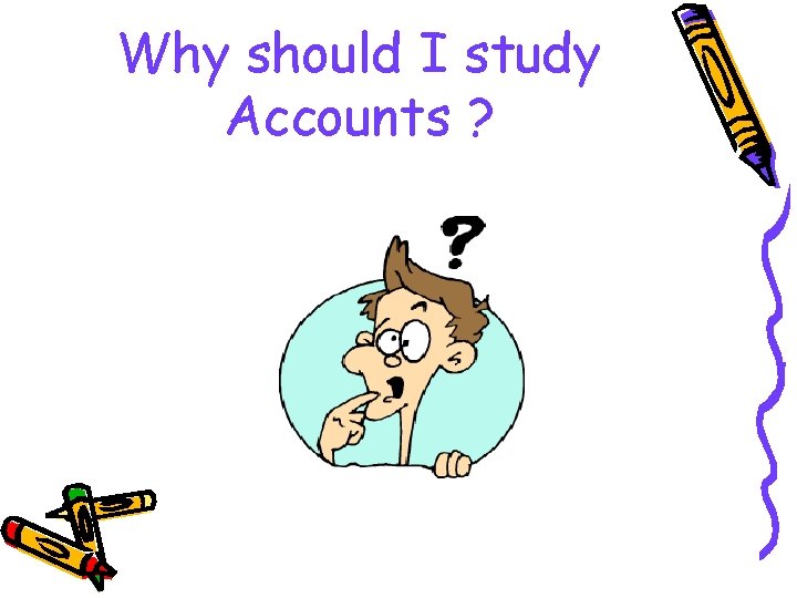 Why should I study Accounts ? 