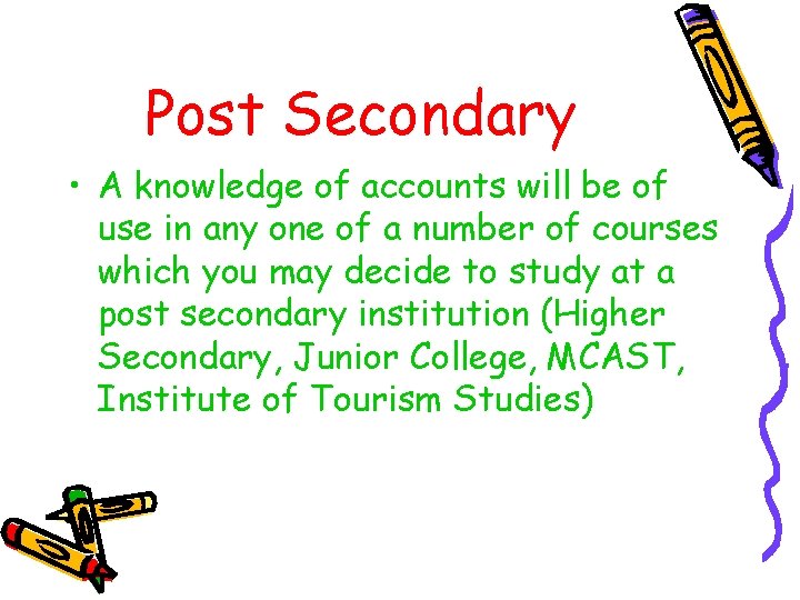 Post Secondary • A knowledge of accounts will be of use in any one