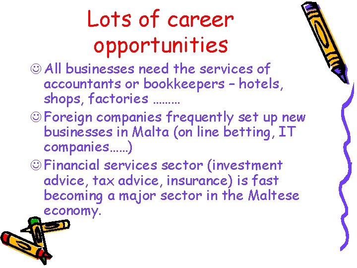 Lots of career opportunities J All businesses need the services of accountants or bookkeepers