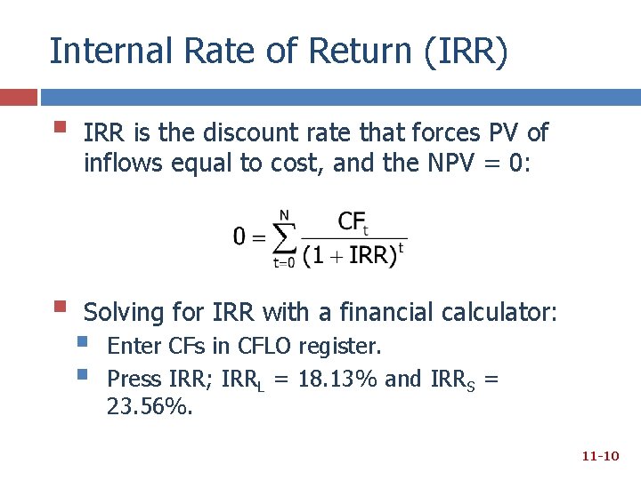 Internal Rate of Return (IRR) § IRR is the discount rate that forces PV Internal Rate of Return (IRR) § IRR is the discount rate that forces PV