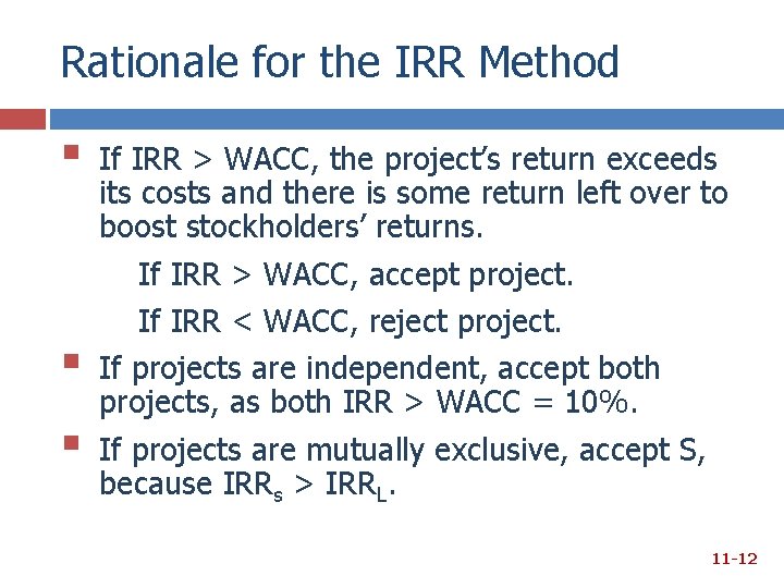 Rationale for the IRR Method § § § If IRR > WACC, the project’s Rationale for the IRR Method § § § If IRR > WACC, the project’s