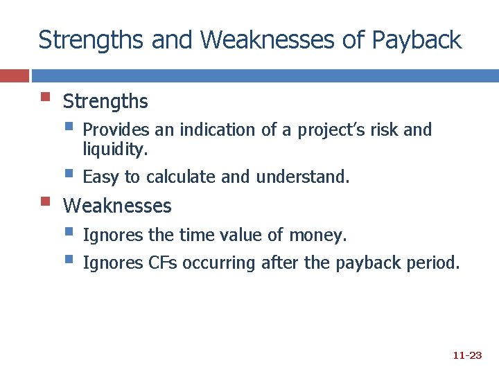 Strengths and Weaknesses of Payback § Strengths § Provides an indication of a project’s Strengths and Weaknesses of Payback § Strengths § Provides an indication of a project’s