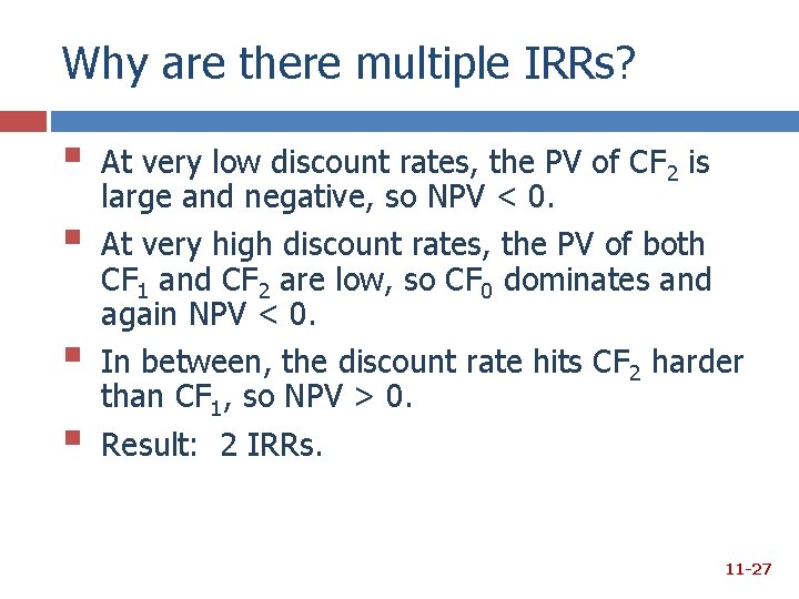 Why are there multiple IRRs? § § At very low discount rates, the PV Why are there multiple IRRs? § § At very low discount rates, the PV