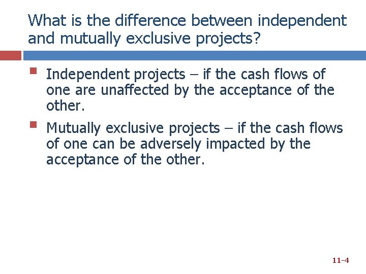 What is the difference between independent and mutually exclusive projects? § § Independent projects What is the difference between independent and mutually exclusive projects? § § Independent projects