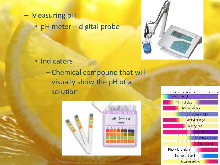 – Measuring p. H • p. H meter – digital probe • Indicators –