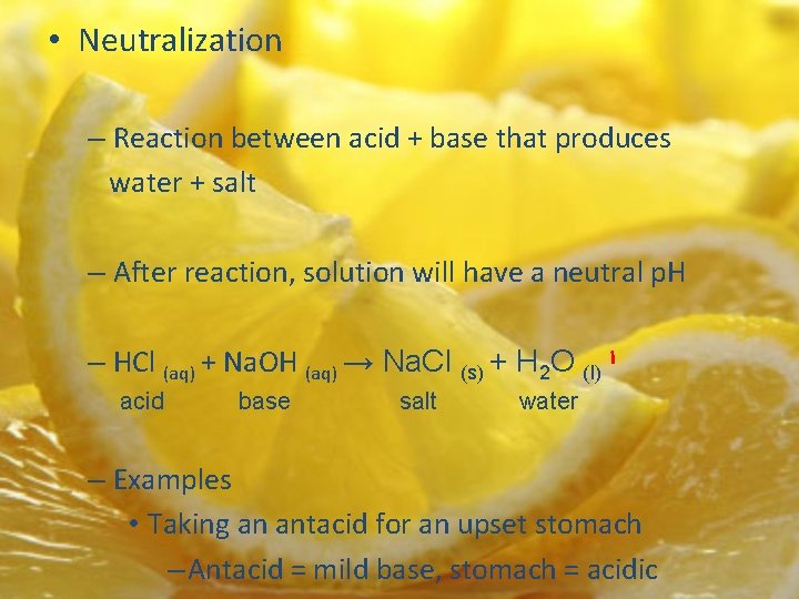  • Neutralization – Reaction between acid + base that produces water + salt
