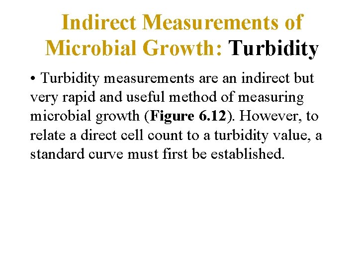 Indirect Measurements of Microbial Growth: Turbidity • Turbidity measurements are an indirect but very