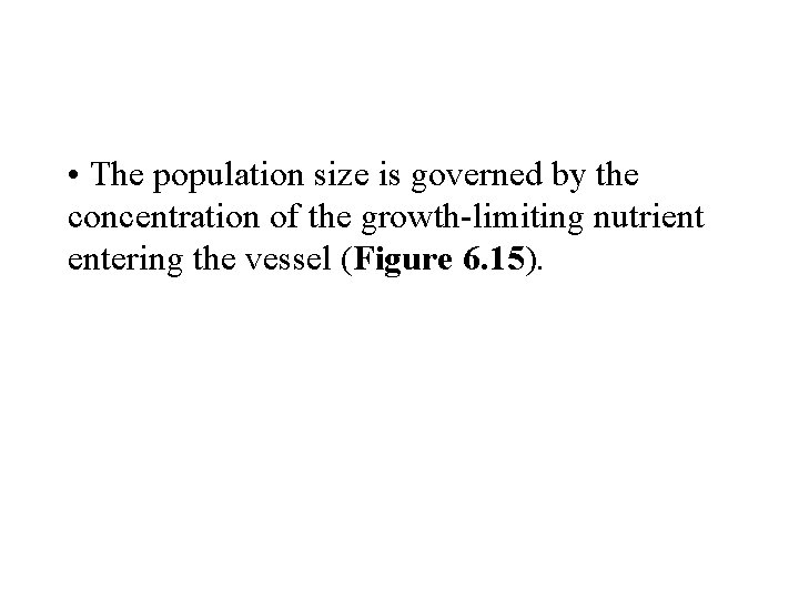  • The population size is governed by the concentration of the growth-limiting nutrient