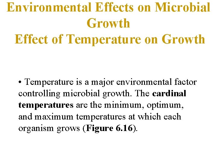 Environmental Effects on Microbial Growth Effect of Temperature on Growth • Temperature is a