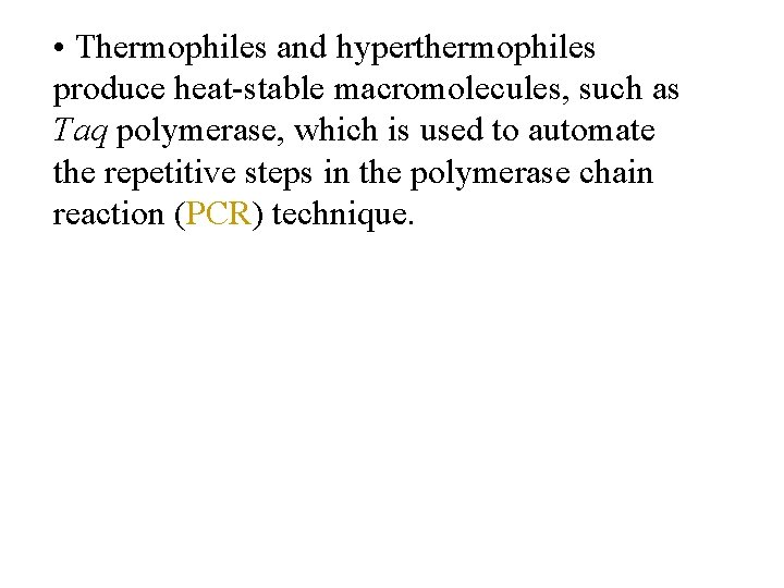  • Thermophiles and hyperthermophiles produce heat-stable macromolecules, such as Taq polymerase, which is