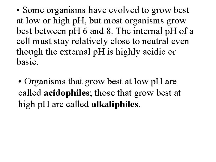  • Some organisms have evolved to grow best at low or high p.