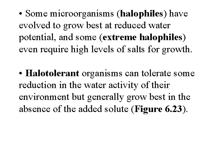  • Some microorganisms (halophiles) have evolved to grow best at reduced water potential,