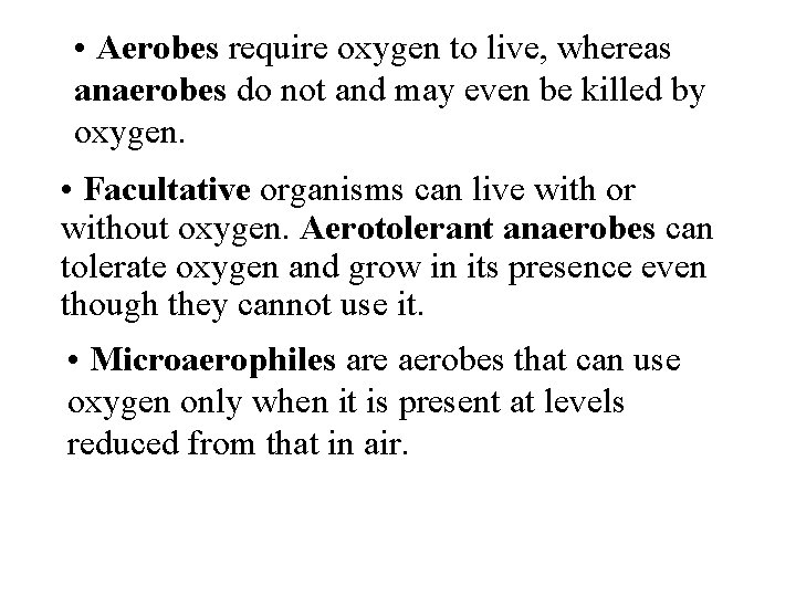  • Aerobes require oxygen to live, whereas anaerobes do not and may even