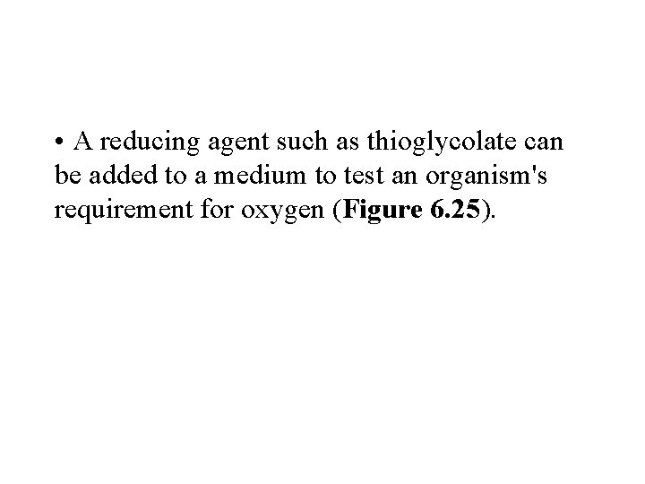  • A reducing agent such as thioglycolate can be added to a medium