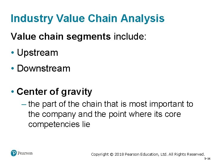 Industry Value Chain Analysis Value chain segments include: • Upstream • Downstream • Center