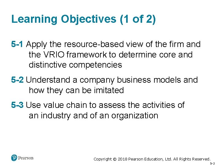 Learning Objectives (1 of 2) 5 -1 Apply the resource-based view of the firm