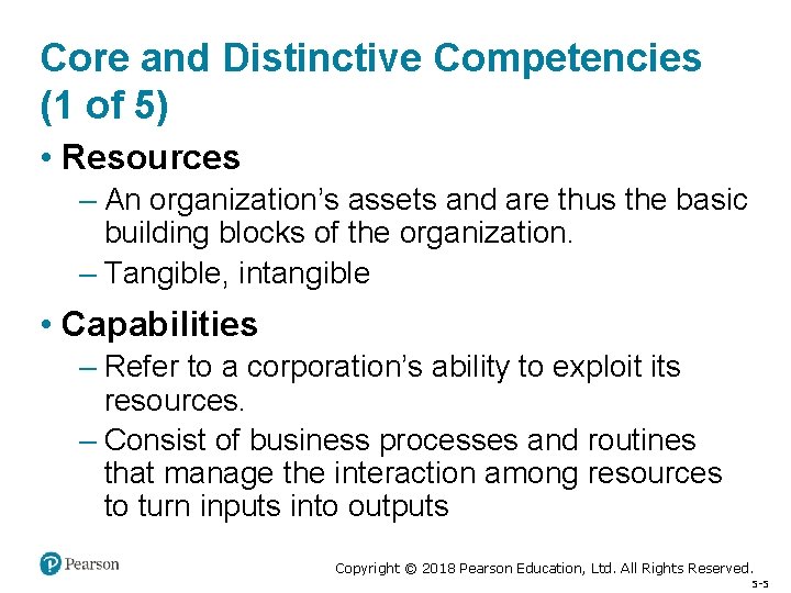 Core and Distinctive Competencies (1 of 5) • Resources – An organization’s assets and