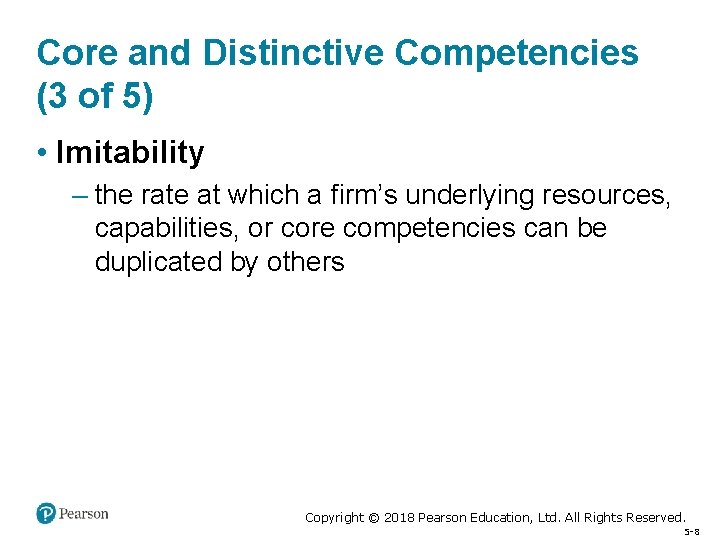 Core and Distinctive Competencies (3 of 5) • Imitability – the rate at which