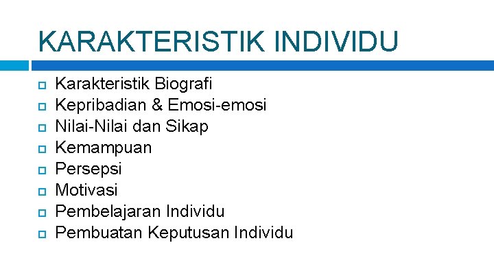 KARAKTERISTIK INDIVIDU Karakteristik Biografi Kepribadian & Emosi-emosi Nilai-Nilai dan Sikap Kemampuan Persepsi Motivasi Pembelajaran