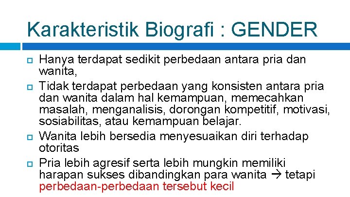 Karakteristik Biografi : GENDER Hanya terdapat sedikit perbedaan antara pria dan wanita, Tidak terdapat