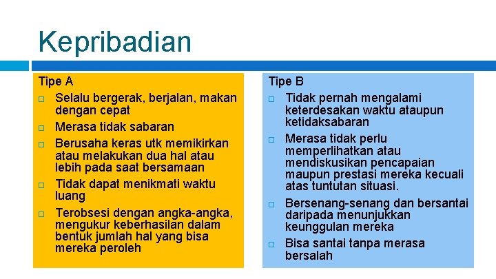 Kepribadian Tipe A Selalu bergerak, berjalan, makan dengan cepat Merasa tidak sabaran Berusaha keras